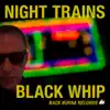 Night Trains - Black Whip - Single